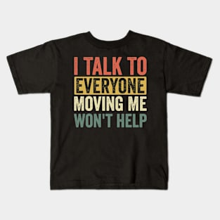 I Talk To Everyone Moving Me Won't Help Kids T-Shirt